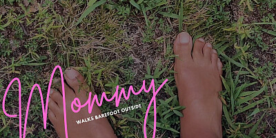 Mommy Walks Barefoot Outside